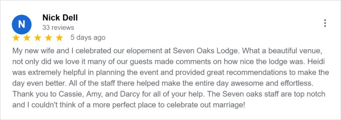 5-star Google review from Nick Dell: My new wife and I celebrated our elopement at Seven Oaks Lodge. What a beautiful venue.